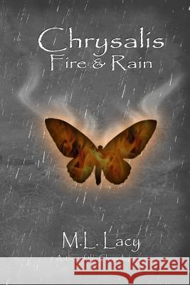 Chrysalis - Fire & Rain M. L. Lacy 9781495438516 Createspace