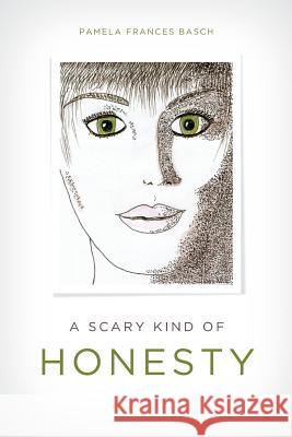 A Scary Kind of Honesty Pamela Frances Basch Amy Sager 9781495439216