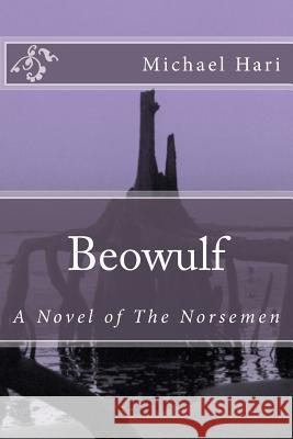 Beowulf: A Novel of the Norsemen Michael Hari 9781495439278