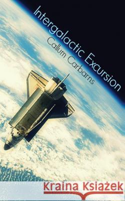 Intergalactic Excursion Callum Carbarns 9781495440540 Createspace