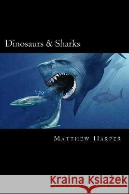 Dinosaurs & Sharks: A Fascinating Book Containing Dinosaur & Shark Facts, Trivia, Images & Memory Recall Quiz: Suitable for Adults & Child Matthew Harper 9781495440878 Createspace