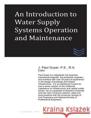 An Introduction to Water Supply Systems Operation and Maintenance J. Paul Guyer 9781495441189 Createspace