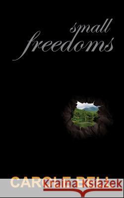 Small Freedoms Carole Bell 9781495442070