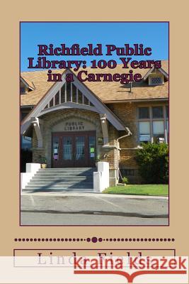 Richfield Public Library: 100 Years in a Carnegie Linda Jean Fields 9781495444043