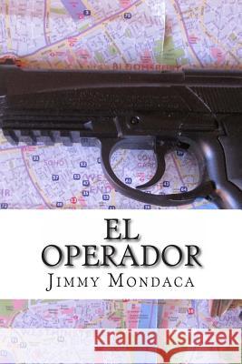 El Operador Jimmy Mondaca 9781495444425 Createspace