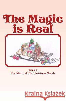 The Magic is Real: The Magic of The Christmas Wands Nastali, Pam 9781495445927 Createspace