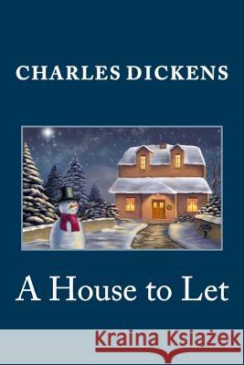 A House to Let Charles Dickens Elizabeth Gaskell Wilkie Collins 9781495446481 Createspace