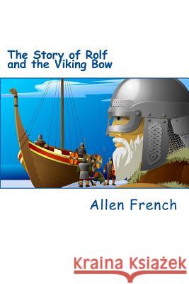 The Story of Rolf and the Viking Bow Allen French 9781495446634 Createspace