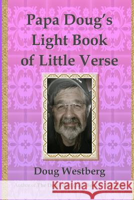 Papa Doug's Light Book of Little Verse Doug Westberg 9781495446658 Createspace