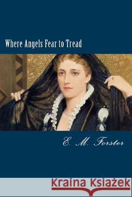 Where Angels Fear to Tread E. M. Forster 9781495446726 Createspace