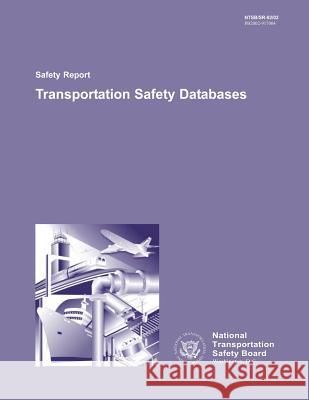 Safety Report: Transportation Safety Databases National Transportation Safety Board 9781495447211 Createspace