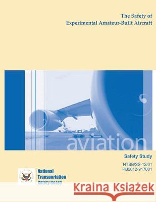 Safety Study: The Safety of Experimental Amateur-Built Aircraft National Transportation Safety Board 9781495447952 Createspace