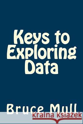 Keys to Exploring Data Dr Bruce Philip Mull 9781495448553 Createspace