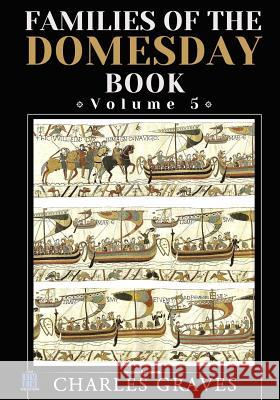 Families of the Domesday Book: Volume 5 Charles Graves 9781495448973 Createspace