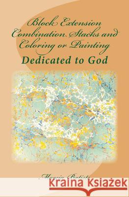 Block Extension Combination Stacks and Coloring or Painting: Dedicated to God Marcia Batiste 9781495449406