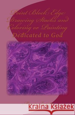 Point Block Edge Drawing Stacks and Coloring or Painting: Dedicated to God Marcia Batiste 9781495449482