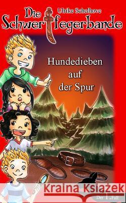 Die Schwertfegerbande: Hundedieben auf der Spur Schelhove, Ulrike 9781495449536 Createspace