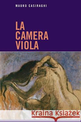 La camera viola Casiraghi, Mauro 9781495450242 Createspace