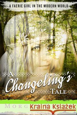 A Changeling's Tale Morgan Kegan 9781495450419