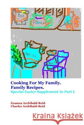 Cooking For My Family.Family Recipes: Special Easter Supplement in Part I Archibald-Reid, Charles 9781495450693 Createspace