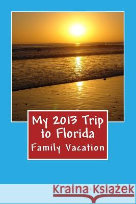 My 2013 Trip to Florida Matthew Coulson 9781495450884 Createspace
