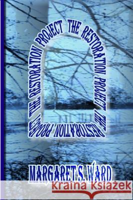 The Restoration Project Margaret S. Ward 9781495451690