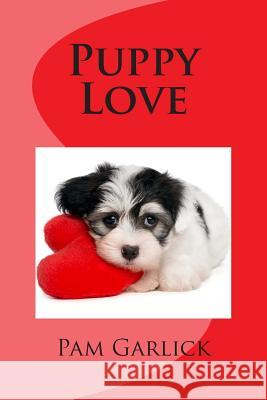 Puppy Love Pam Garlick 9781495451805 Createspace