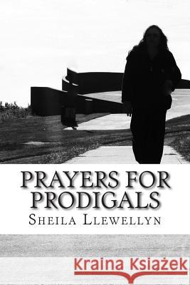 Prayers for Prodigals: Support for families of addicts. Llewellyn, Sheila 9781495453168