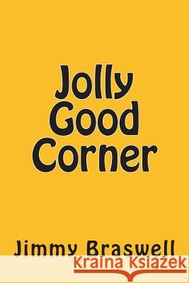 Jolly Good Corner Jimmy Braswell 9781495453632 Createspace