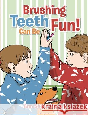 Brushing Teeth Can Be Fun Ann Sequeira 9781495453793