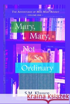 Mary, Mary, Not So Ordinary: Jane Austen's Pride and Prejudice Continues... S. M. Klassen 9781495453823 Createspace