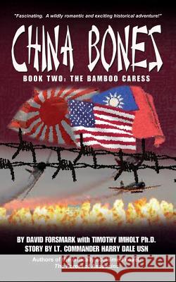 China Bones Book 2 - The Bamboo Caress: Based on a story by Lt. Commander Harry Dale, USN Imholt, Timothy 9781495453908