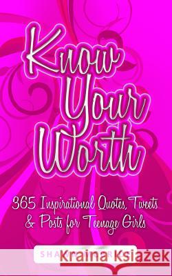 Know Your Worth: 365 Inspirational Quotes, Tweets & Posts for Teenage Girls Shawn M. McBride 9781495453939