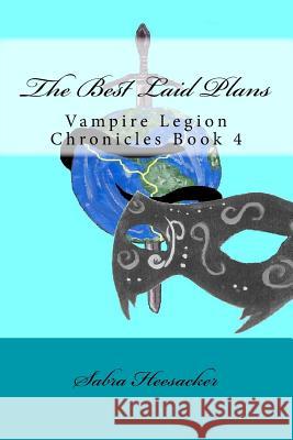 The Best Laid Plans: Vampire Legion Chronicles Book 4 Sabra Heesacker Amy Schlundt 9781495453953