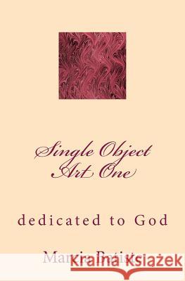 Single Object Art One: dedicated to God Batiste, Marcia 9781495453984