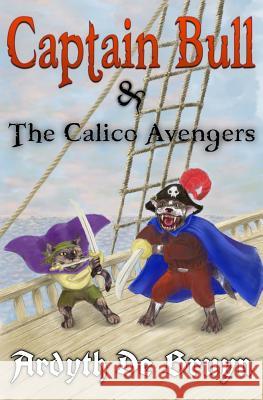 Captain Bull and the Calico Avengers Ardyth Debruyn 9781495454219 Createspace