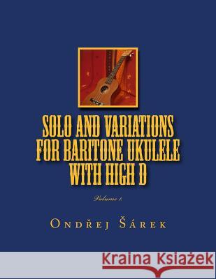 Solo and Variations for Bartitone ukulele with high D: volume 1. Sarek, Ondrej 9781495455483 Createspace