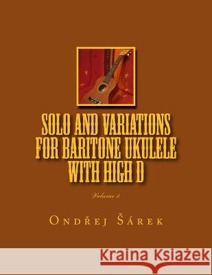 Solo and Variations for Bartitone ukulele with high D: Volume 3. Sarek, Ondrej 9781495456015 Createspace