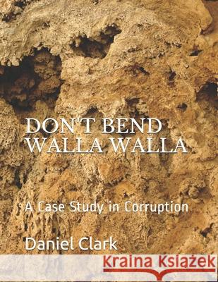 Don't Bend Walla Walla: The Port and Pennbrook Daniel N. Clark 9781495456800 Createspace Independent Publishing Platform