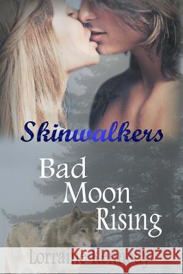 Bad Moon Rising: Skinwalkers Lorraine Kennedy 9781495456909 Createspace