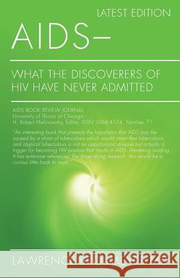 AIDS - What the Discoverers of HIV Have Never Admitted: Latest Edition Lawrence Broxmeye 9781495457043 Createspace