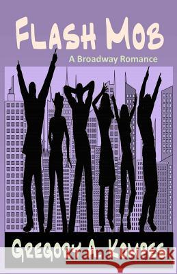 Flash Mob: A Broadway Romance Gregory a. Kompes 9781495457395 Createspace