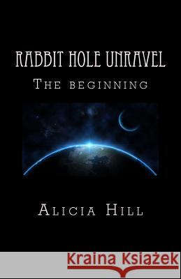 Rabbit Hole Unravel: The Beginning MS Alicia Hill 9781495457708