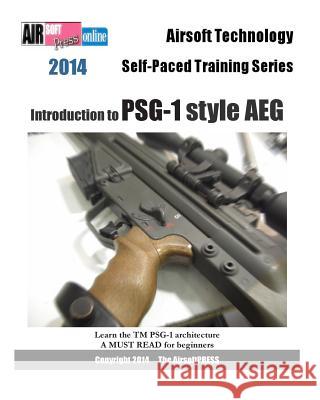 2014 Airsoft Technology Self-Paced Training Series: Introduction to PSG-1 style AEG Airsoftpress 9781495457869 Createspace Independent Publishing Platform