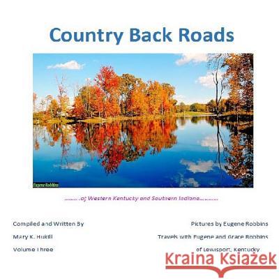 Country Back Roads: Volume Three Miss Mary K. Hukill MR Eugene Robbins 9781495458057 Createspace