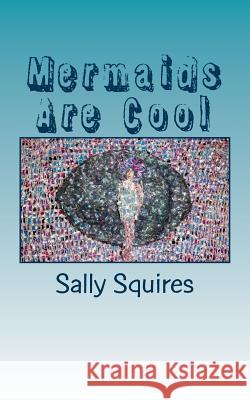 Mermaids Are Cool: Messages From The Mermaids Squires, Sally 9781495458187 Createspace
