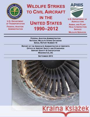Wildlife Strikes to Civil Aircraft in the United States 1990-2012 U. S. Department of Agriculture 9781495459108 Createspace