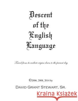 Descent of the English Language: Tracing the origins of Modern English Stewart Sr, David Grant 9781495459641 Createspace