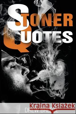 Stoner Quotes Drew Breeze 9781495459740 Createspace