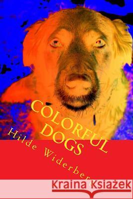 Colorful dogs: Strong colored dogs Widerberg, Hilde 9781495459863 Createspace